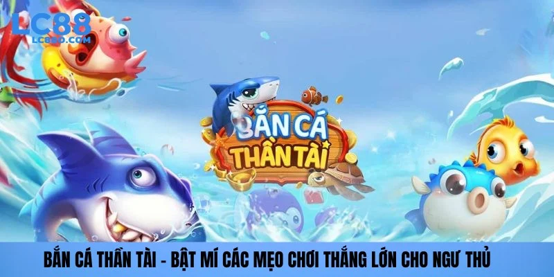 Bắn cá thần tài lc88