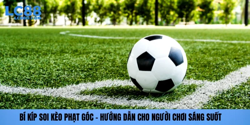 Bí kíp soi kèo phạt góc lc88