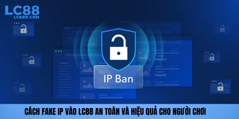 Cách fake ip vào lc88
