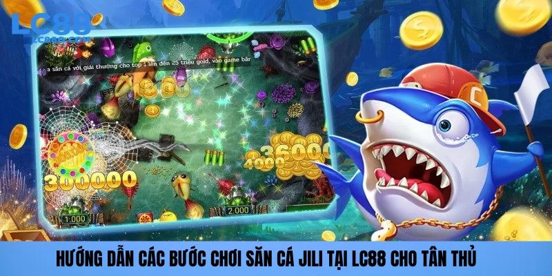 Hướng dẫn các bước chơi săn cá Jili tại LC88 cho tân thủ