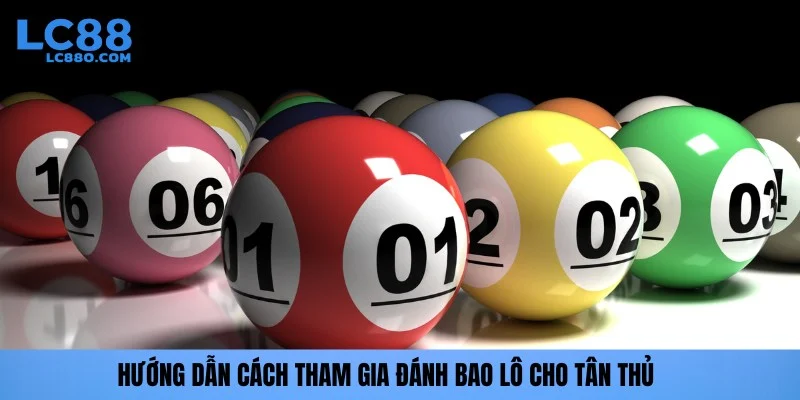 Hướng dẫn cách tham gia đánh bao lô cho tân thủ