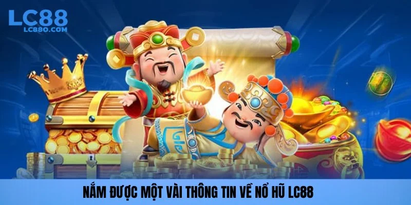 Nắm được một vài thông tin về nổ hũ LC88