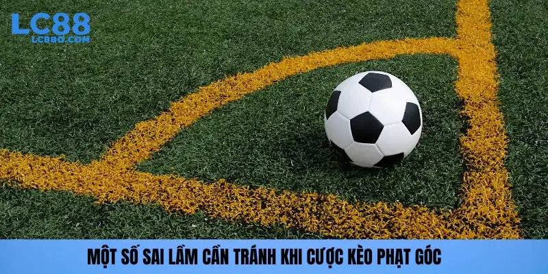 Sai lầm cần tránh khi cược bí kíp soi kèo phạt góc