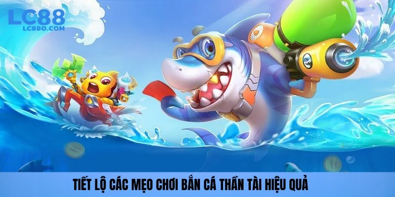 Tiết lộ các mẹo chơi bắn cá Thần Tài hiệu quả