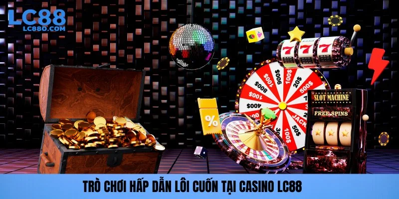 Trò chơi hấp dẫn lôi cuốn tại Casino LC88