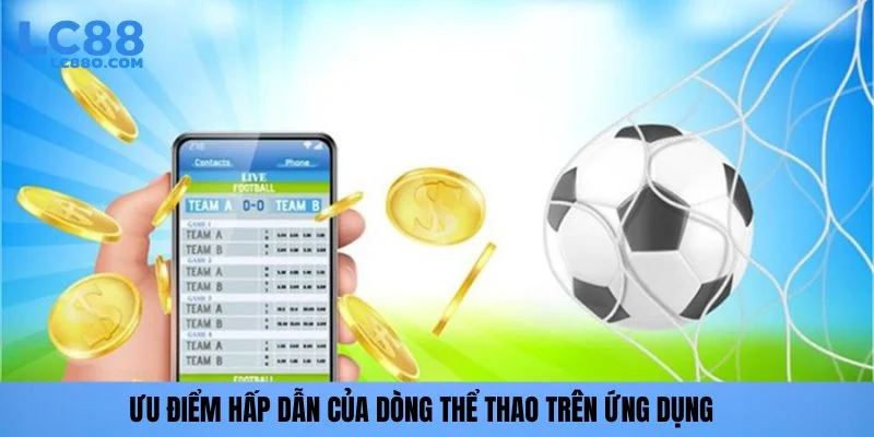 Ưu điểm hấp dẫn của dòng thể thao trên ứng dụng